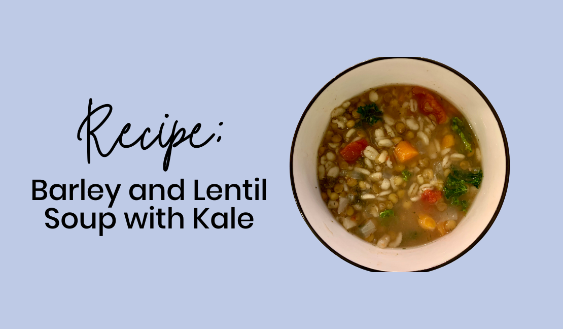 Farm-to-Fork Recipe: Barley and Lentil Soup with Kale